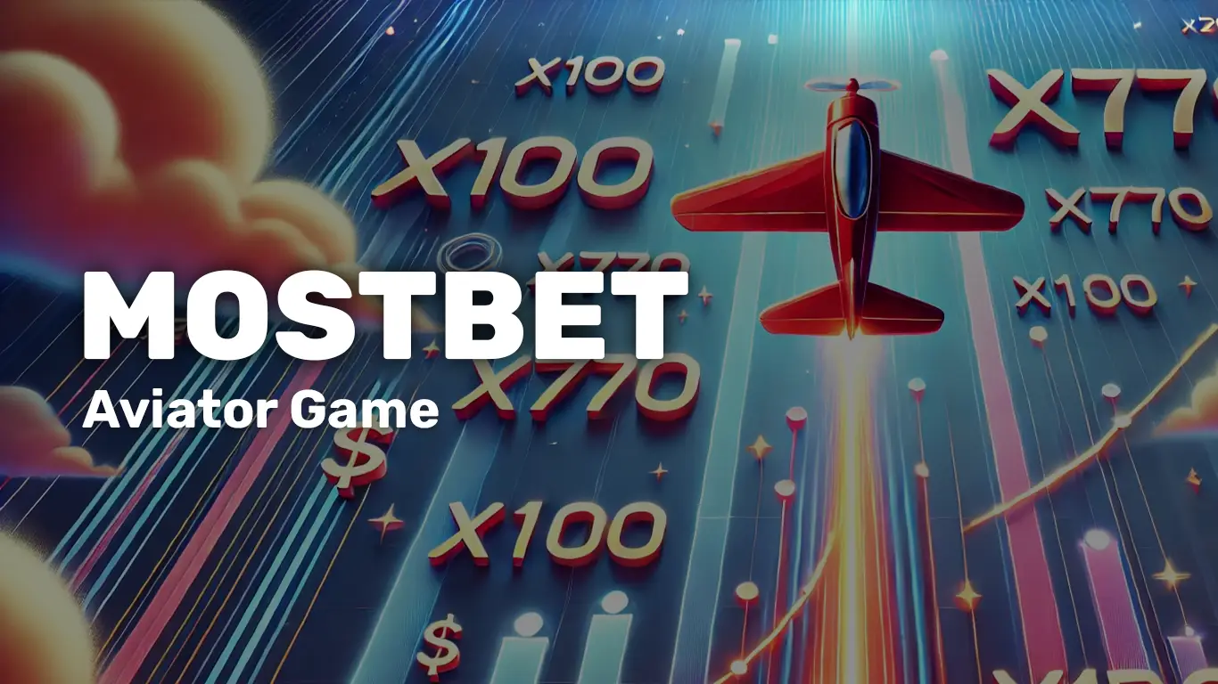 Mostbet Aviator Game: 100% Bonus, Mobile App